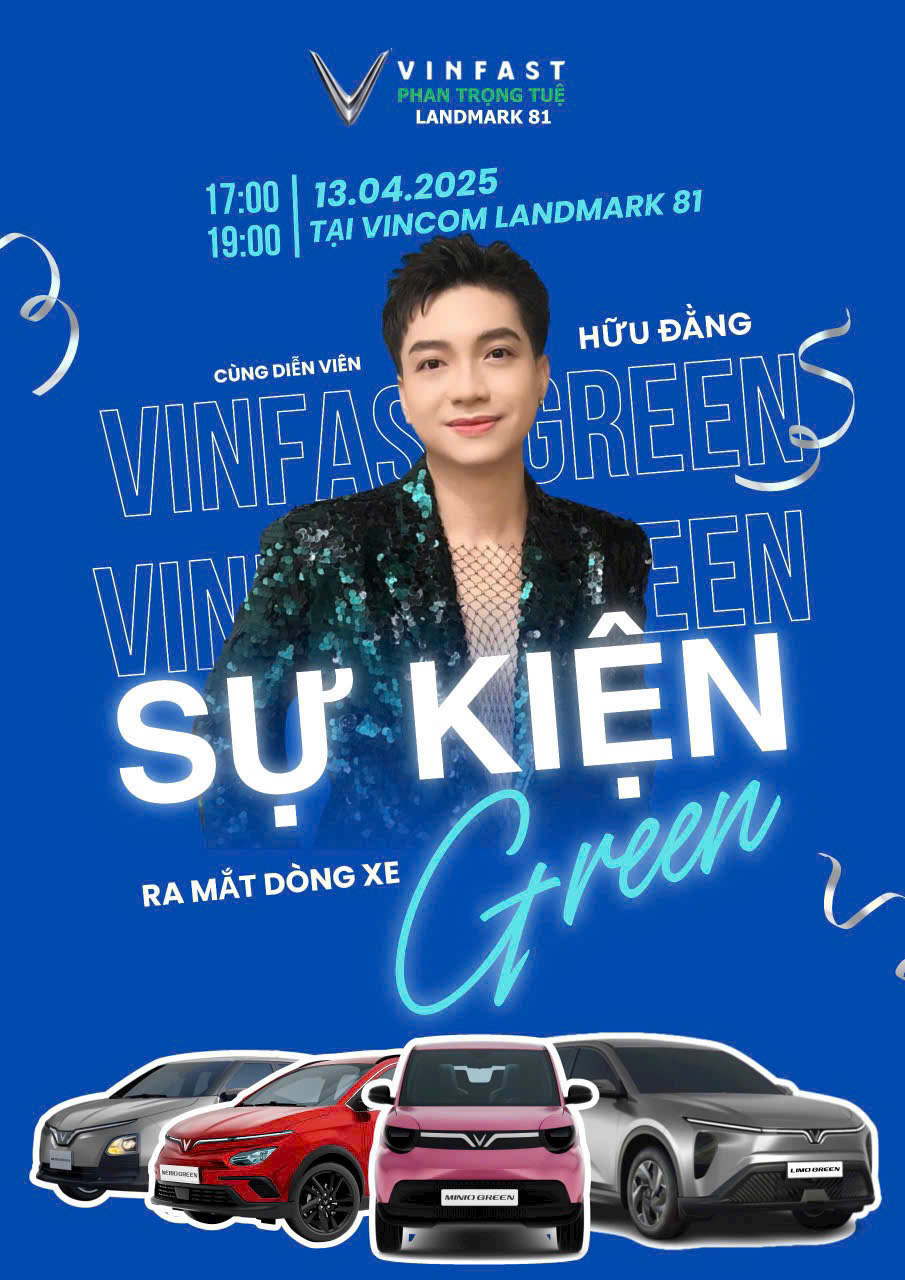 SỰ KIỆN GIỚI THIỆU DÒNG XE GREEN – SĂN DEAL SIÊU KHỦNG CÙNG VINFAST PHAN TRỌNG TUỆ LANDMARK 81 VÀ DIỄN VIÊN HỮU ĐẰNG 